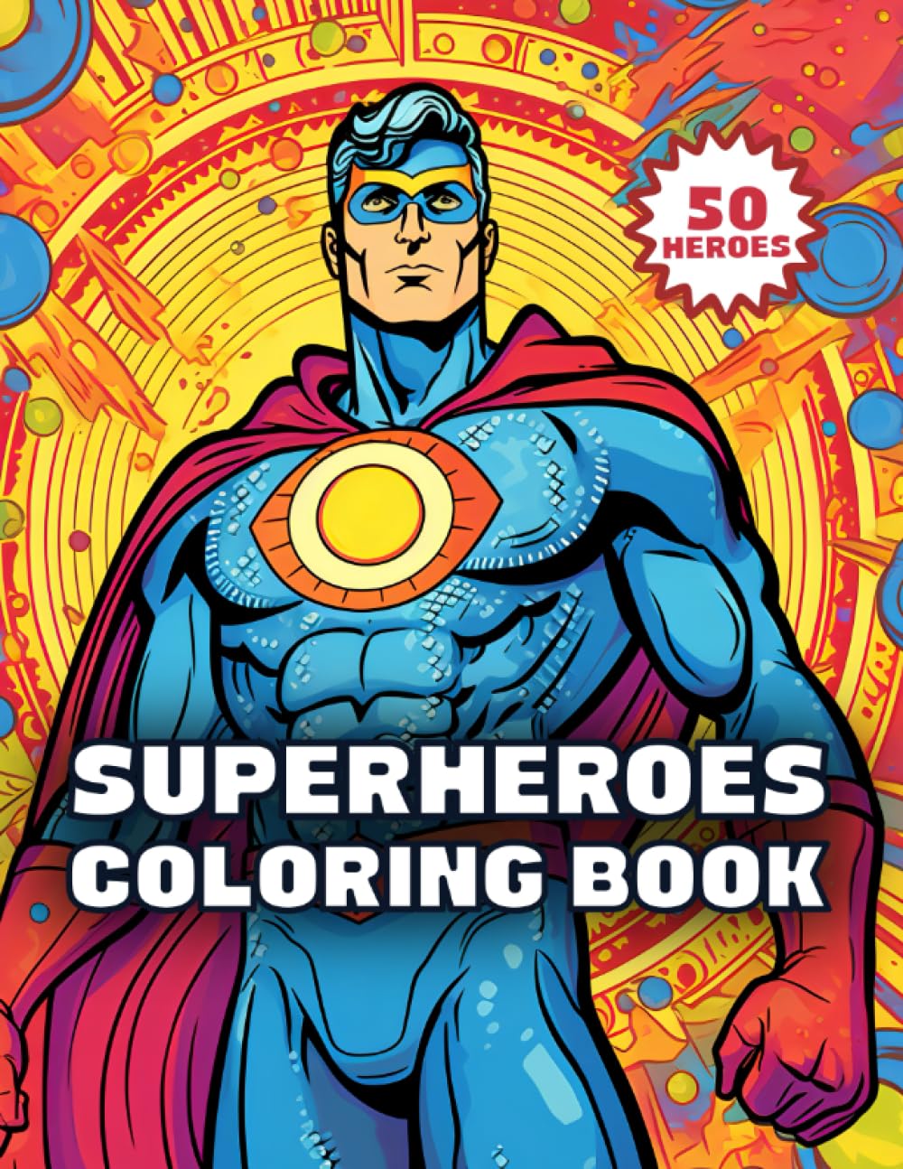 Superheroes Coloring Book: 50 Original Superheroes: Creative Designs For All Super Hero Fans - Fun For All Ages (Superheroes & Villains Coloring Books)