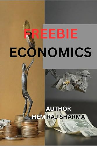 FREEBIE ECONOMICS: BENEFITS,BURDENS, AND THE WAY FORWARD