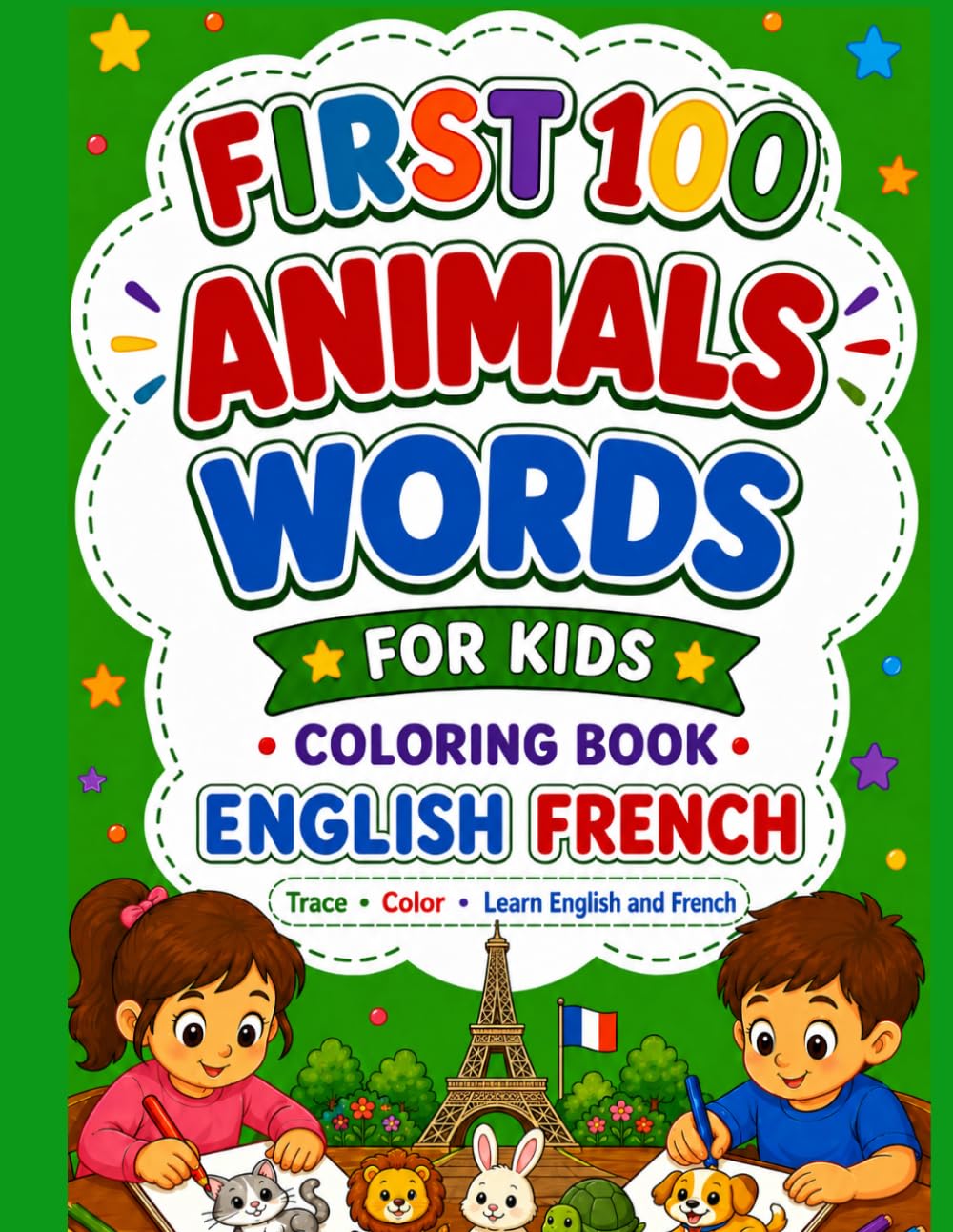 FRIST 100 ANIMALS WORDS ENGLISH•FRENCH: FOR KIDS COLORING BOOK WITH PRONUNCIATIONS