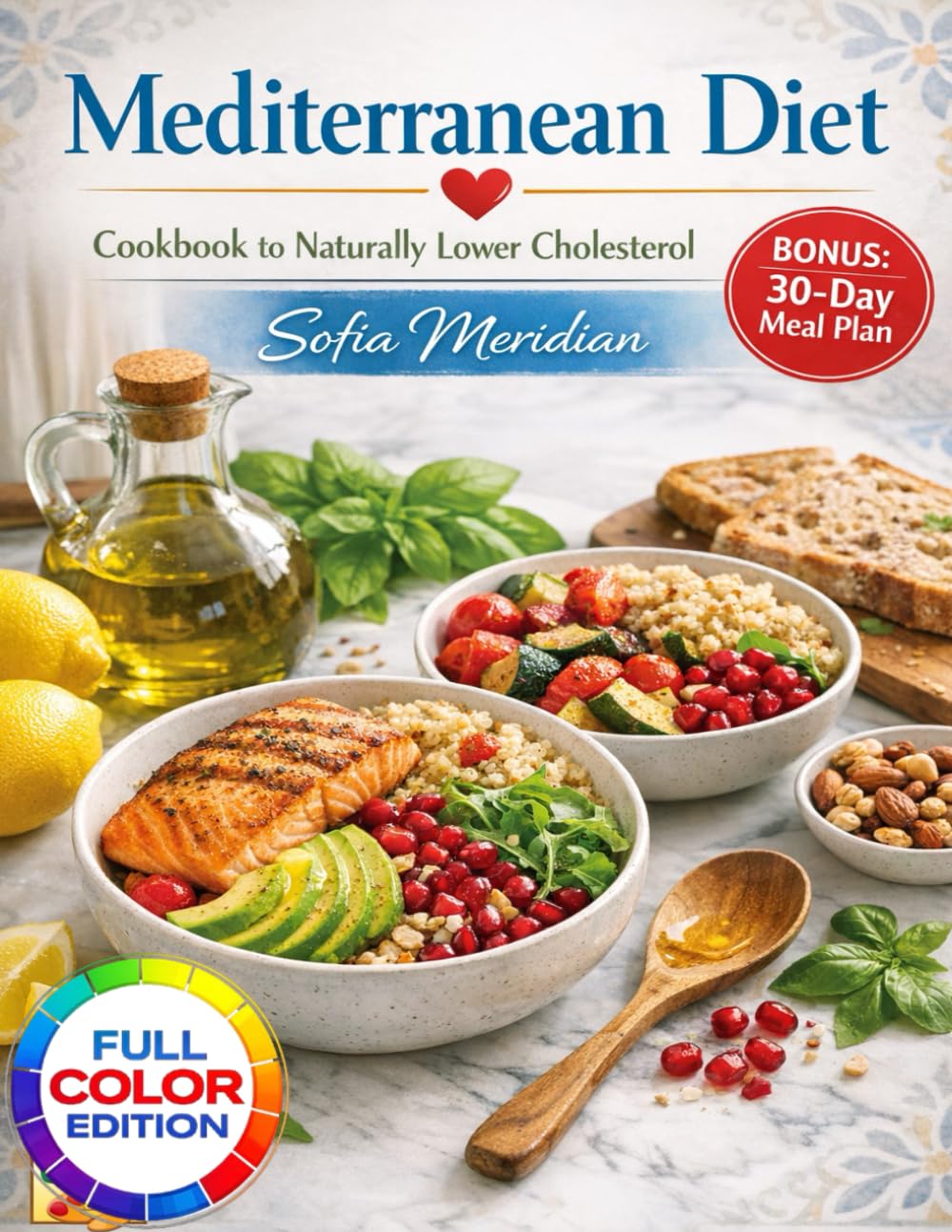 Mediterranean Diet Cookbook to Naturally Lower Cholesterol: 100+ Heart-Healthy Recipes with 4-Week Meal Plans to Reduce LDL Levels and Shed Pounds Deliciously