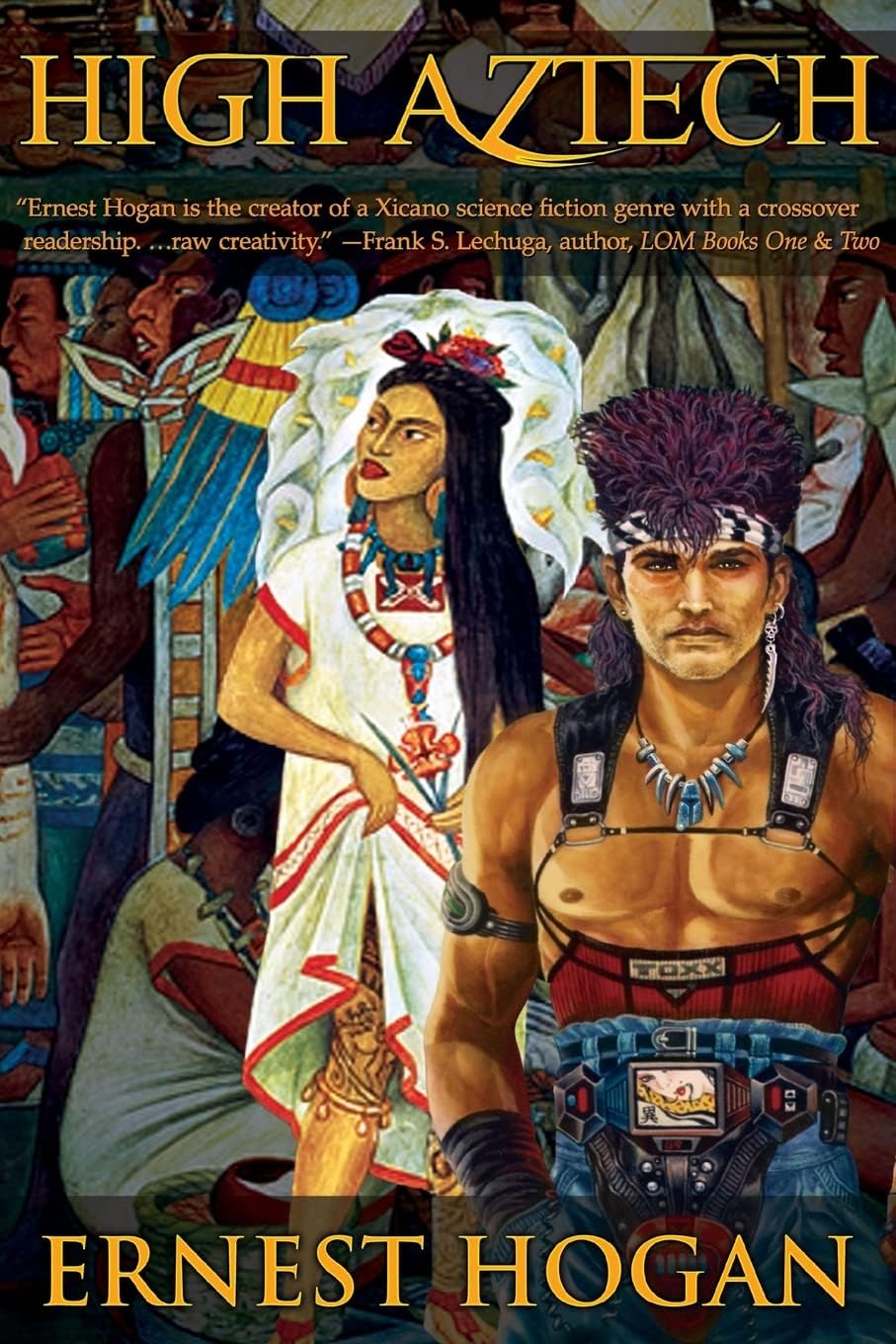 High Aztech (The "Gonzo"* Science Fiction of Ernest Hogan - Father of Chicano Science Fiction)