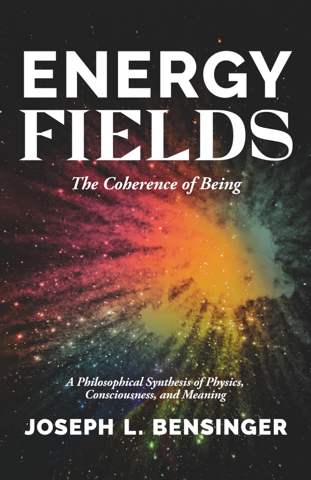 Energy Fields: The Coherence of Being — A Philosophical Synthesis of Physics, Consciousness, and Meaning