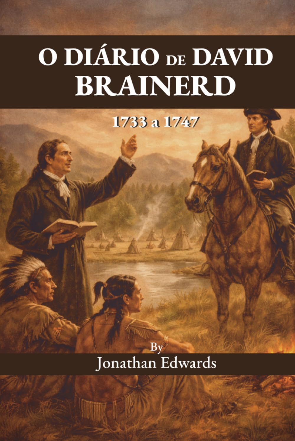O Diário de David Brainerd: Vida, Ministério e Pensamentos de um Servo de Cristo