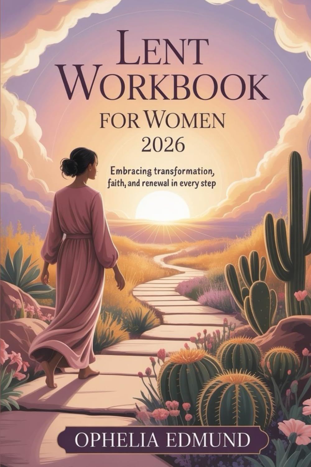Lent Workbook for Women 2026: Embracing Transformation, Faith, and Renewal in Every Step