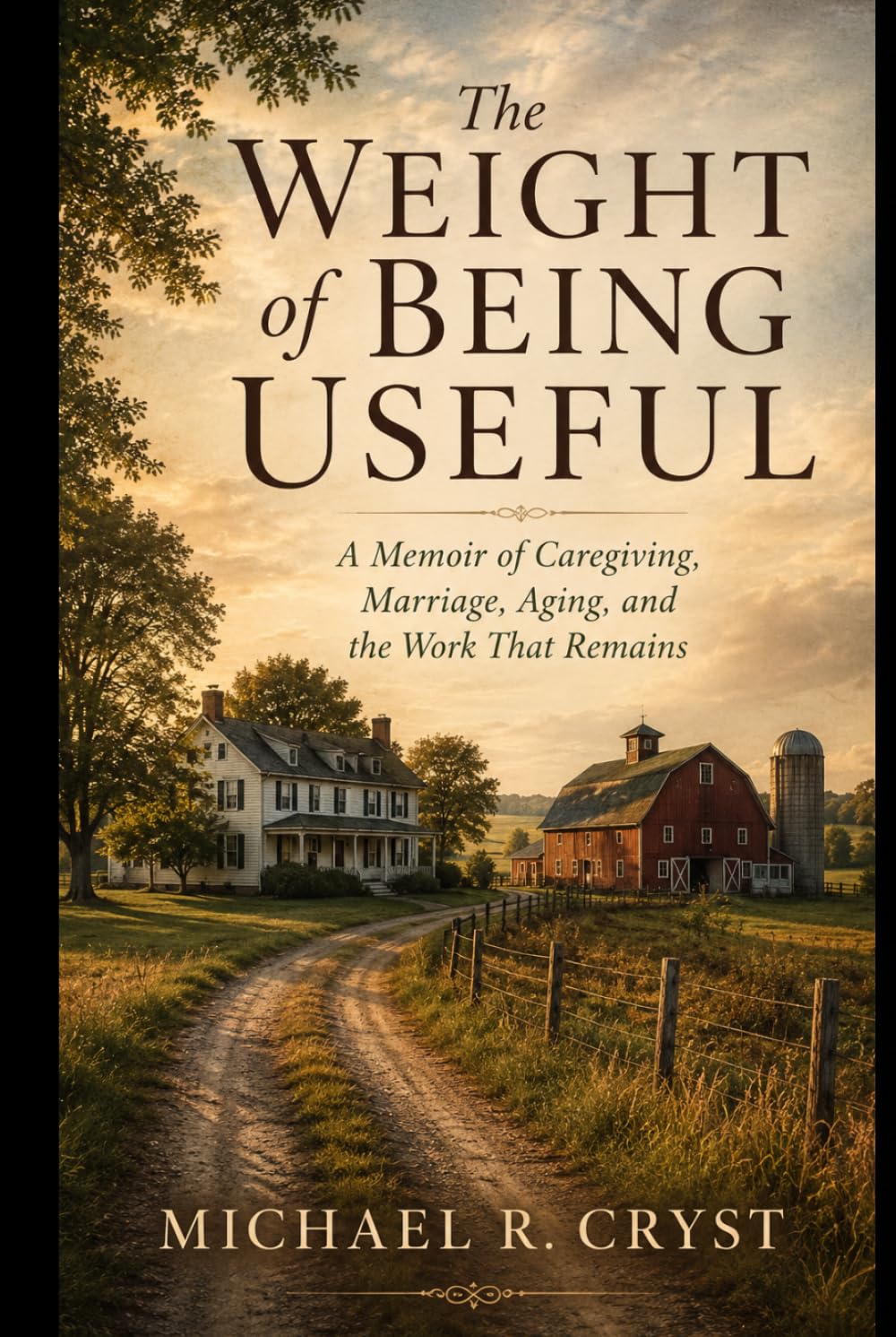 The Weight of Being Useful: A Memoir of Caregiving, Marriage, Aging, and the Work That Remains