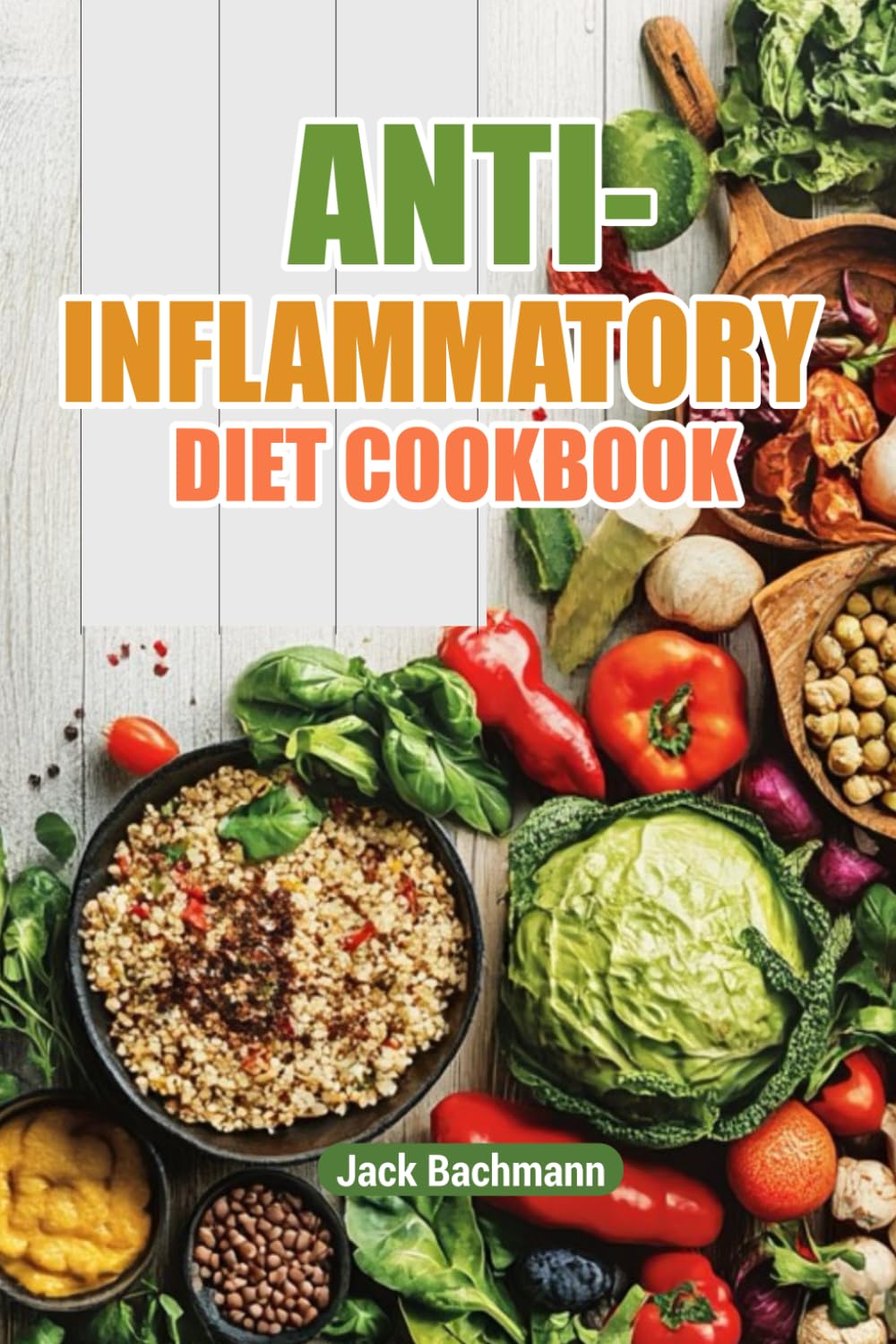 Anti Inflammatory Cookbook for Beginners: Quick and Easy Meals That Reduce Pain, Boost Long-Term Health. Invest in a Body that Doesn’t Hold You Back