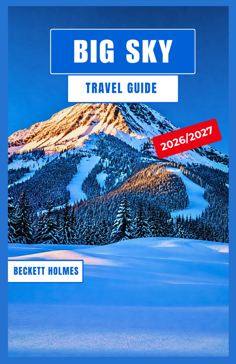 Big Sky Travel Guide 2026–2027: Skiing Lone Peak, Hiking Yellowstone's Gateway, Fly Fishing the Gallatin, and Exploring Montana's Four-Season Mountain Playground