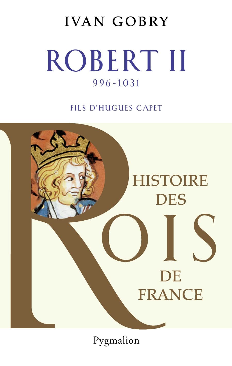 Histoire des Rois de France - Robert II, 996-1031: Fils d'Hugues Capet