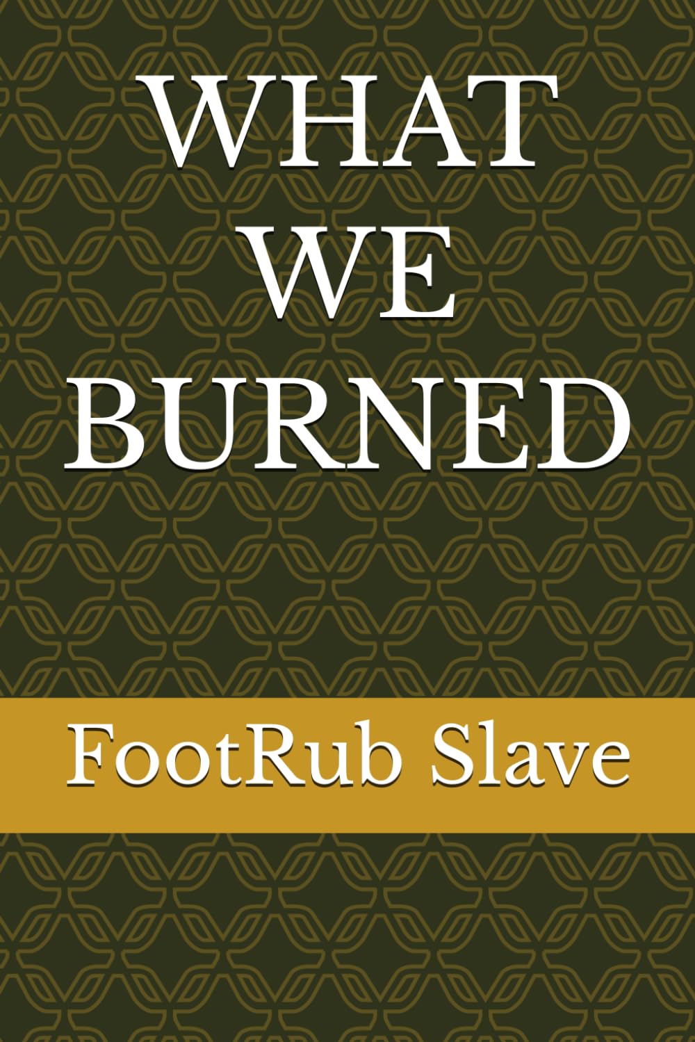 WHAT WE BURNED