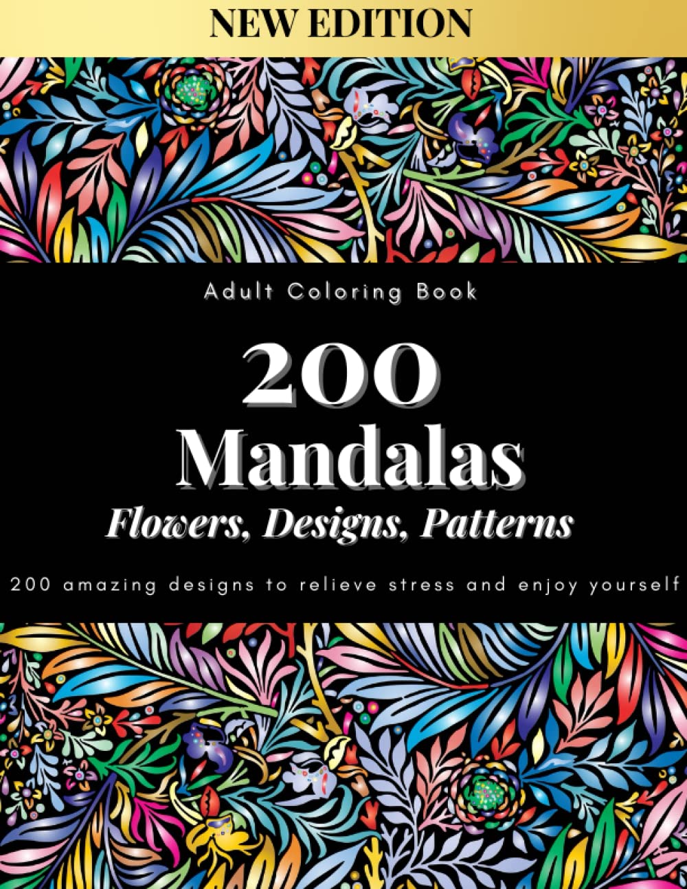 200 Mandalas : Adult Coloring Book Mandalas, Flowers, Designs, Patterns To Relieve Stress: 200 amazing designs to enjoy yourself (The Relaxation Combo ... Books To Relieve Stress And Pressure)