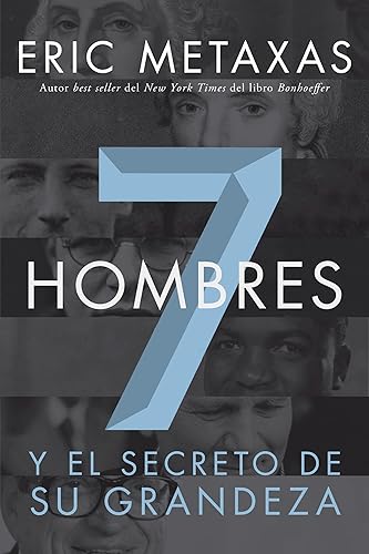 Siete Hombres: Y El Secreto de Su Grandeza
