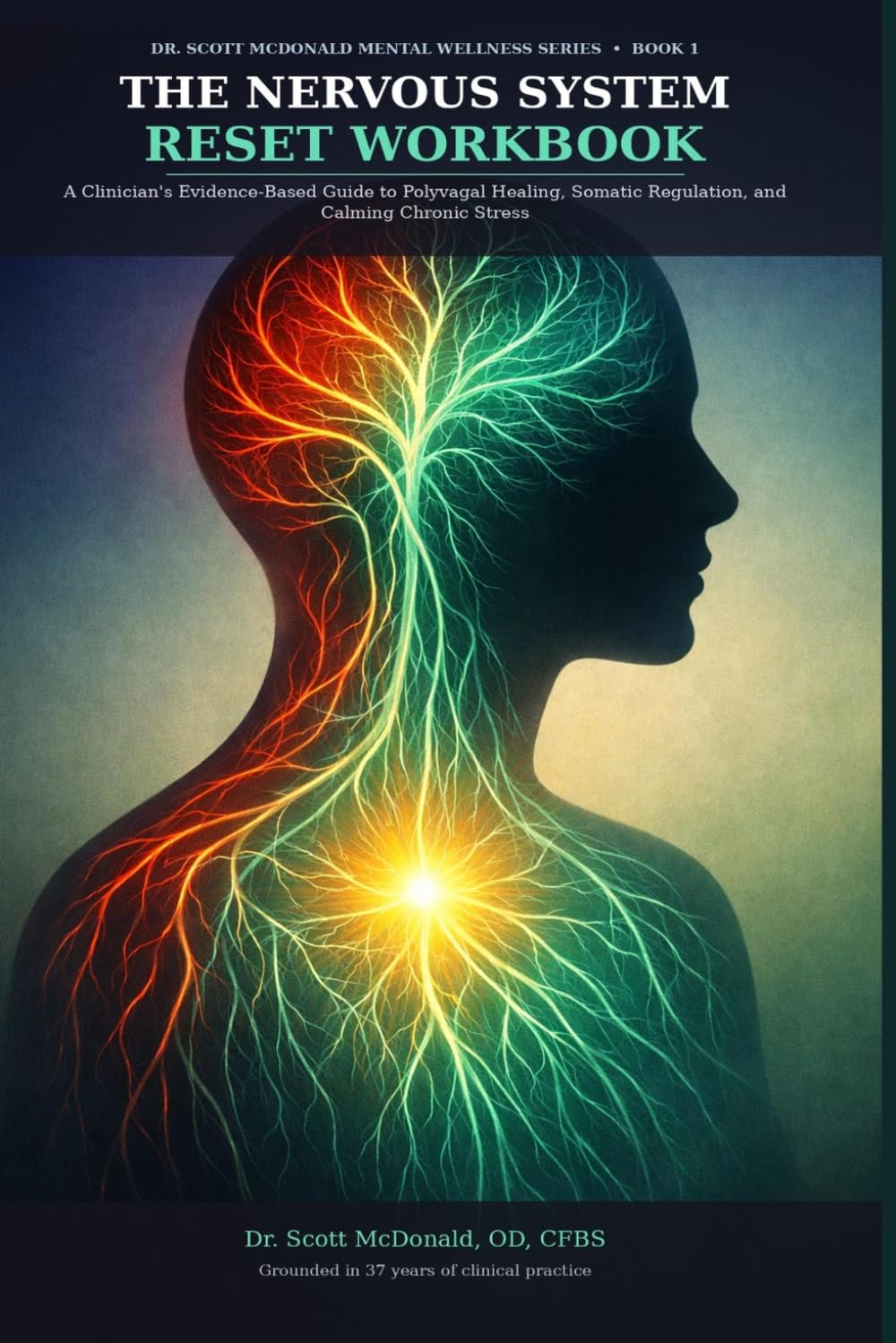 The Nervous System Reset Workbook: A Clinician's Evidence-Based Guide to Polyvagal Healing, Somatic Regulation, and Calming Chronic Stress