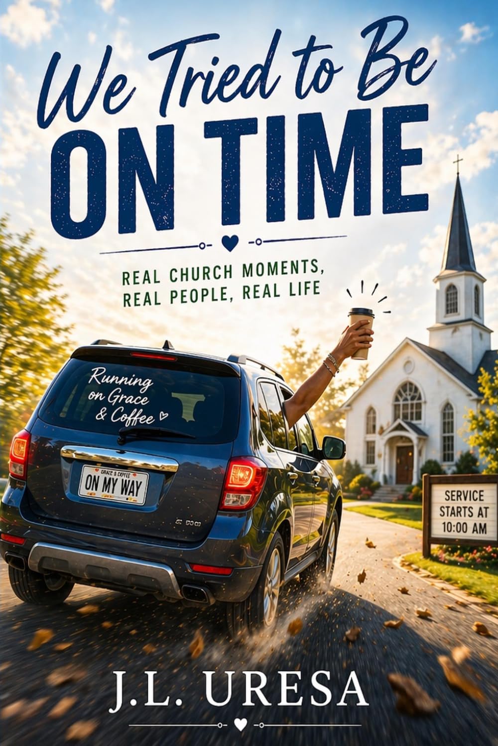 We Tried to Be on Time: A Collection of Church Stories That Didn't Go as Planned