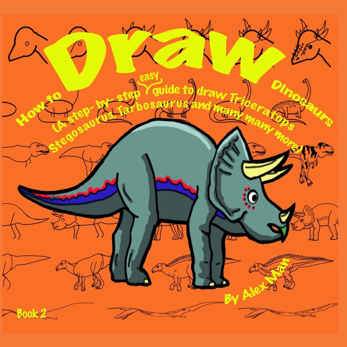How to Draw Dinosaurs (A step- by- step guide to draw) Book 2: Volume 2 (How to Draw. A Step By Step Guide.)