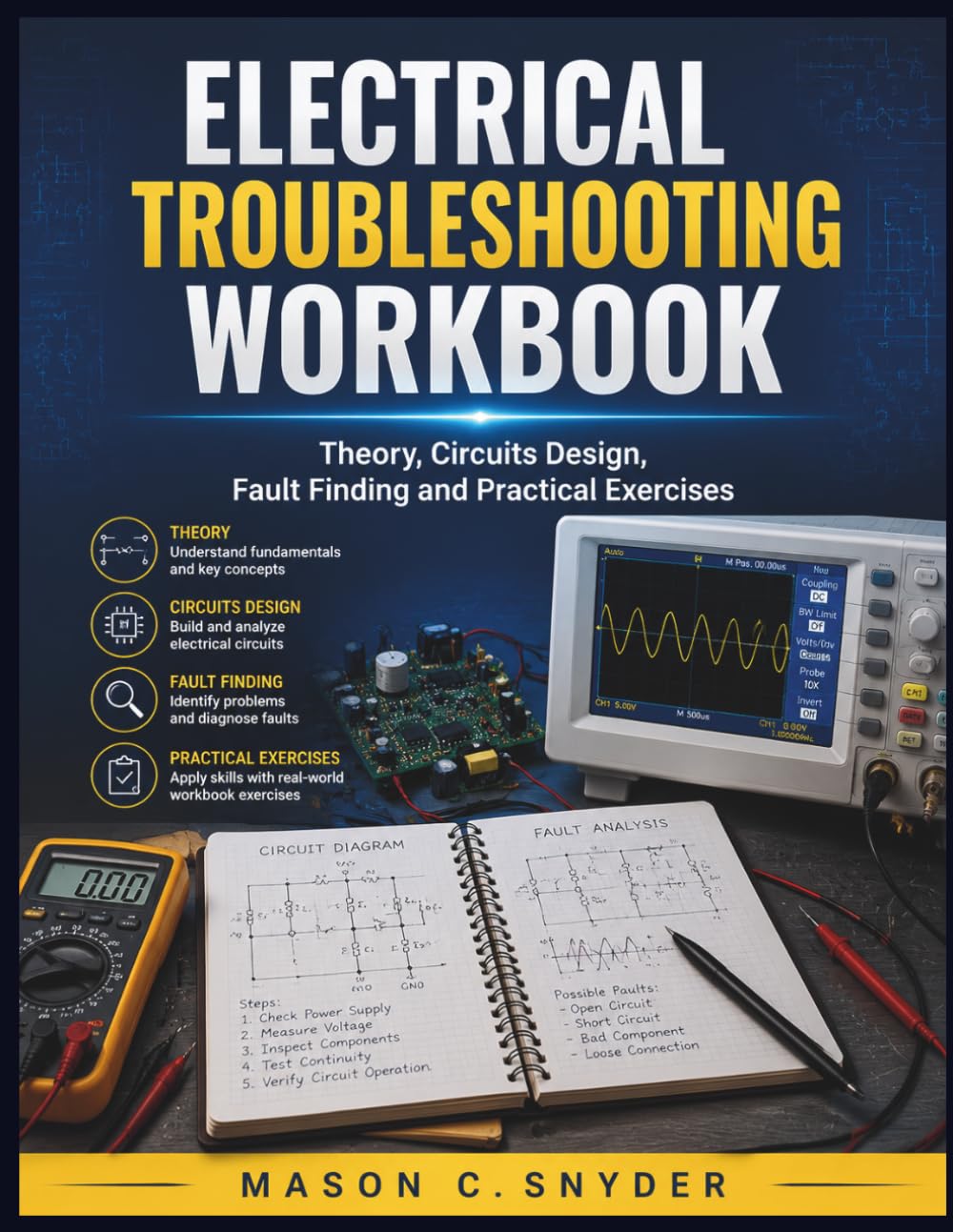 Electrical Troubleshooting Workbook: Theory, Circuits Design, Fault Finding and Practical Exercises