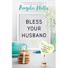 Bless Your Husband Creative Ways to Encourage and Love Your Man