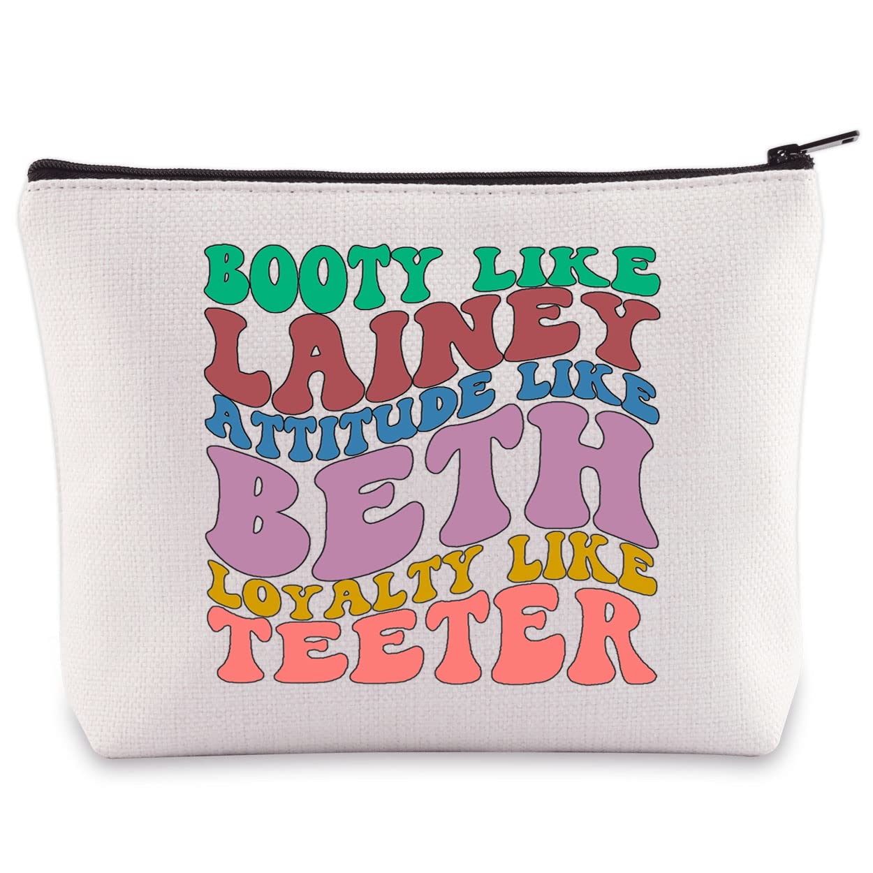 BWWKTOP Lainey Fans Cosmetic Makeup Bag TV Show Inspired Gifts Booty Like Lainey Attitude Like Beth Loyalty Like Teeter Zipper Pouch Bag (Booty Like)