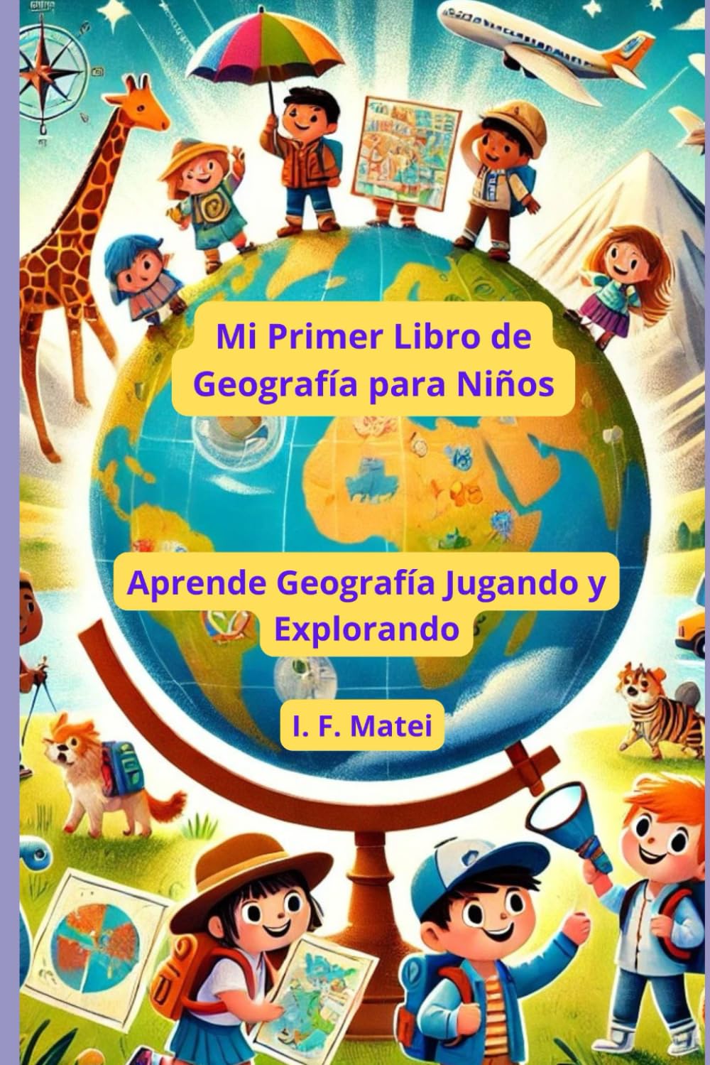 Mi Primer Libro de Geografía para Niños: Aprende Geografía Jugando y Explorando