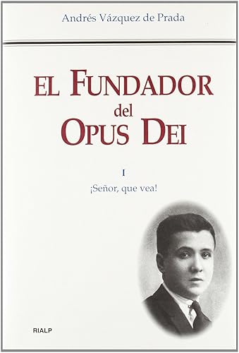 El Fundador del Opus Dei. I. ¡Señor, que vea! (Biografías y Testimonios)