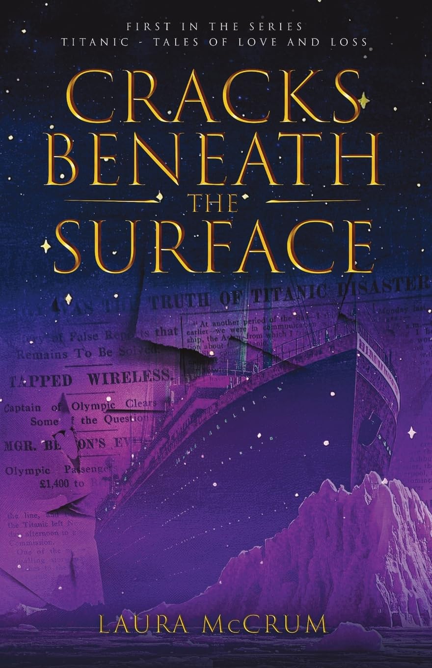 Cracks Beneath The Surface: A Titanic Novel: 1 (Titanic Tales of Love and Loss)