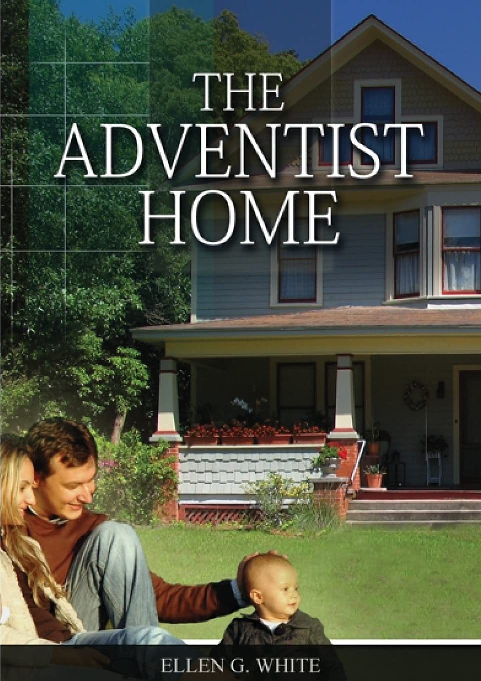 The Adventist Home: (Country living counsels, messages to young people, letters to young lovers and how a Christian Family should live.): 2 (Christian Home Library)
