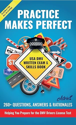 Practice Makes Perfect : USA DMV Written Exam &amp; Skills Book: 260+ Questions , Answers &amp; Rationals helping You Prepare for the DMV Drivers License Test (Driving Experts)