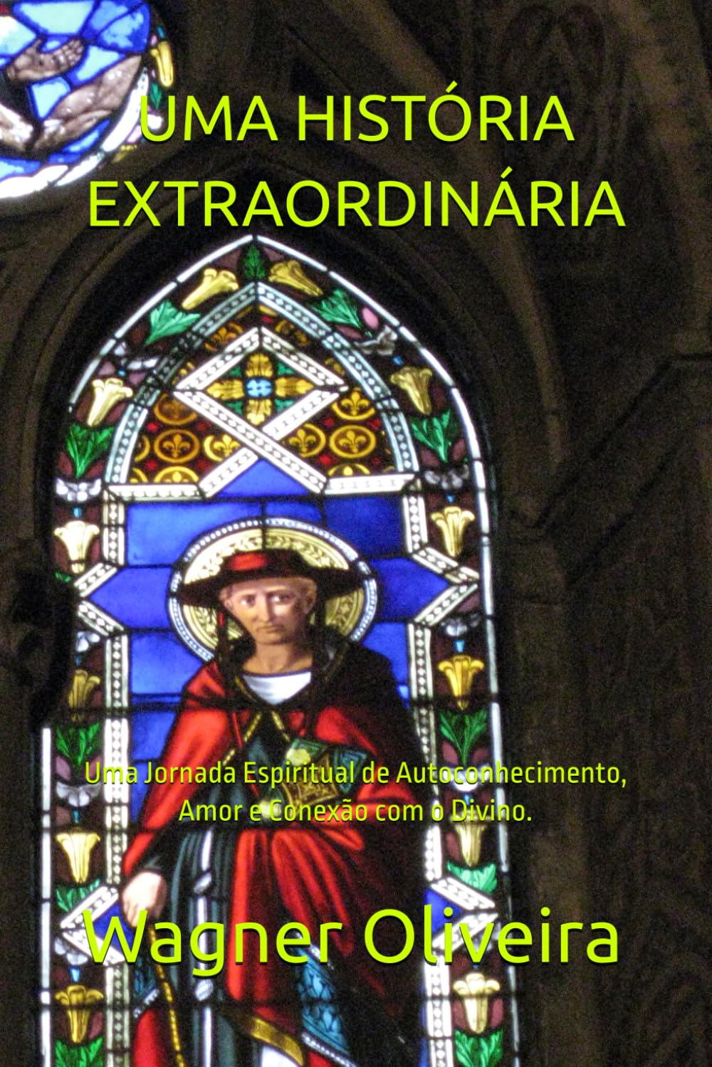 UMA HISTÓRIA EXTRAORDINÁRIA: Uma Jornada Espiritual de Autoconhecimento, Amor e Conexão com o Divino.