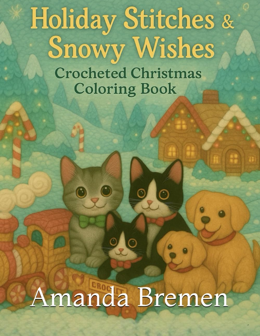 Three Kittens and a Ball of Yarn (Series) Holiday Stitches & Snowy Wishes: Crocheted Christmas Coloring Magic: A Crocheted Winter Wonderland Coloring Book