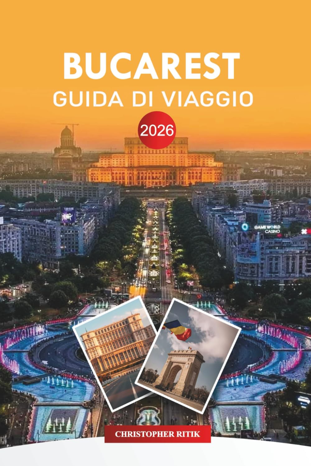 BUCAREST Guida di viaggio 2026: Consigli da Privilegiati, Attrazioni, Gite di un Giorno, Cibo e Vita Notturna per i Visitatori