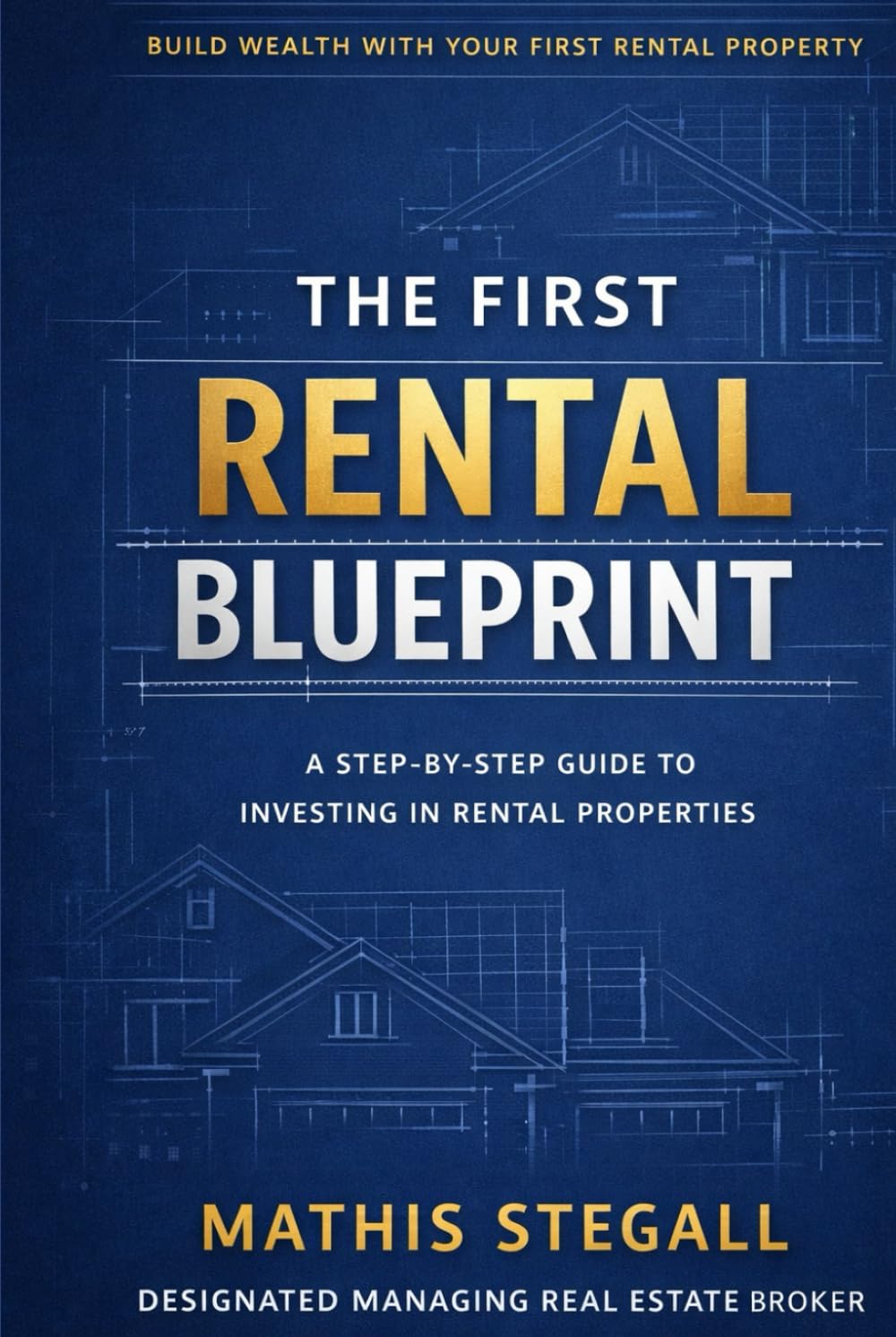 The First Rental Blueprint: What Every Investor Must Know Before Buying Their First Rental Property