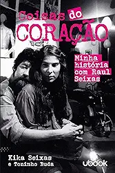 Coisas do Coração - Minha História com Raul Seixas