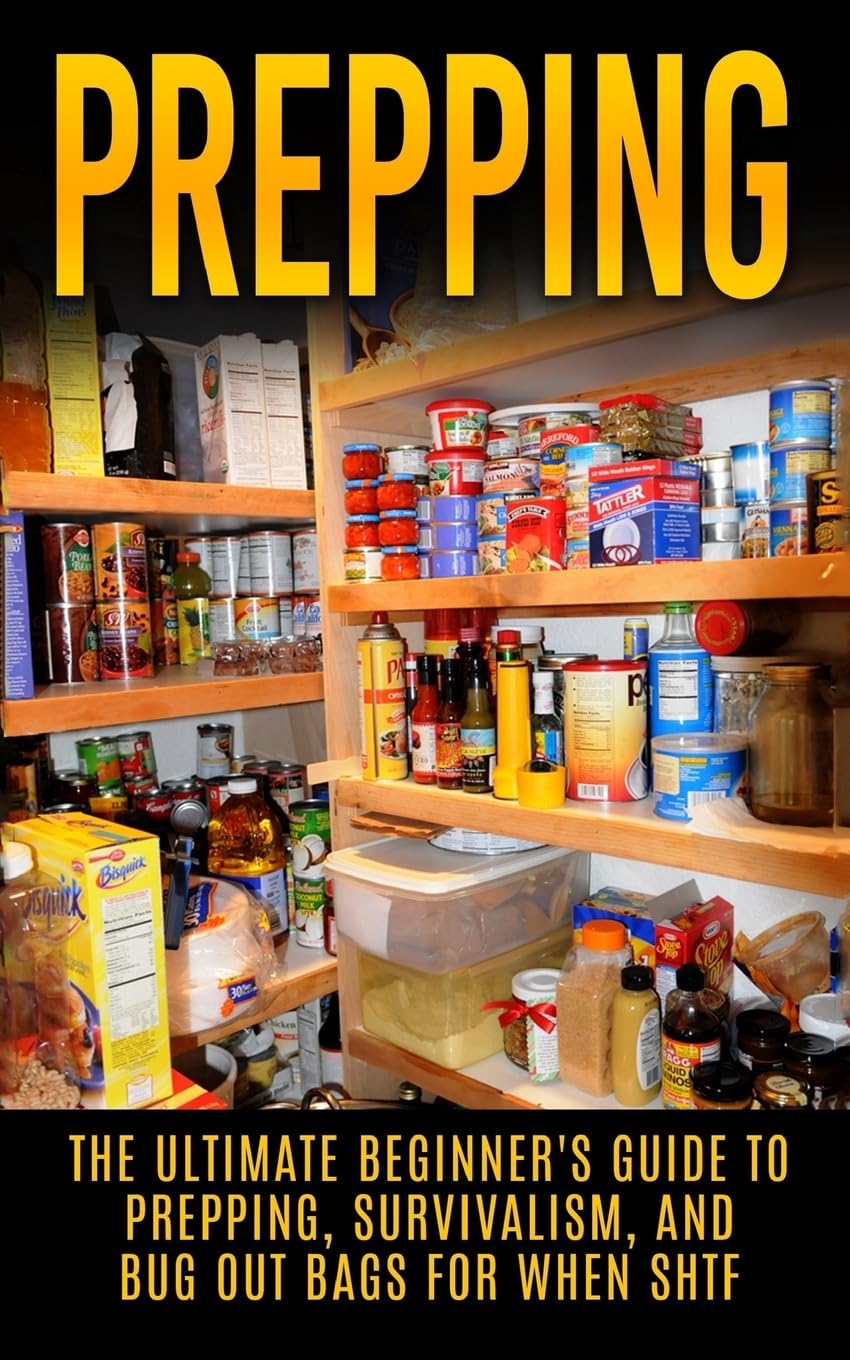 Prepping: The Ultimate Beginner's Guide to Prepping, Survivalism, And Bug Out Bags For When SHTF (Prepping, Prepping On A Budget, Survivalism, SHTF)
