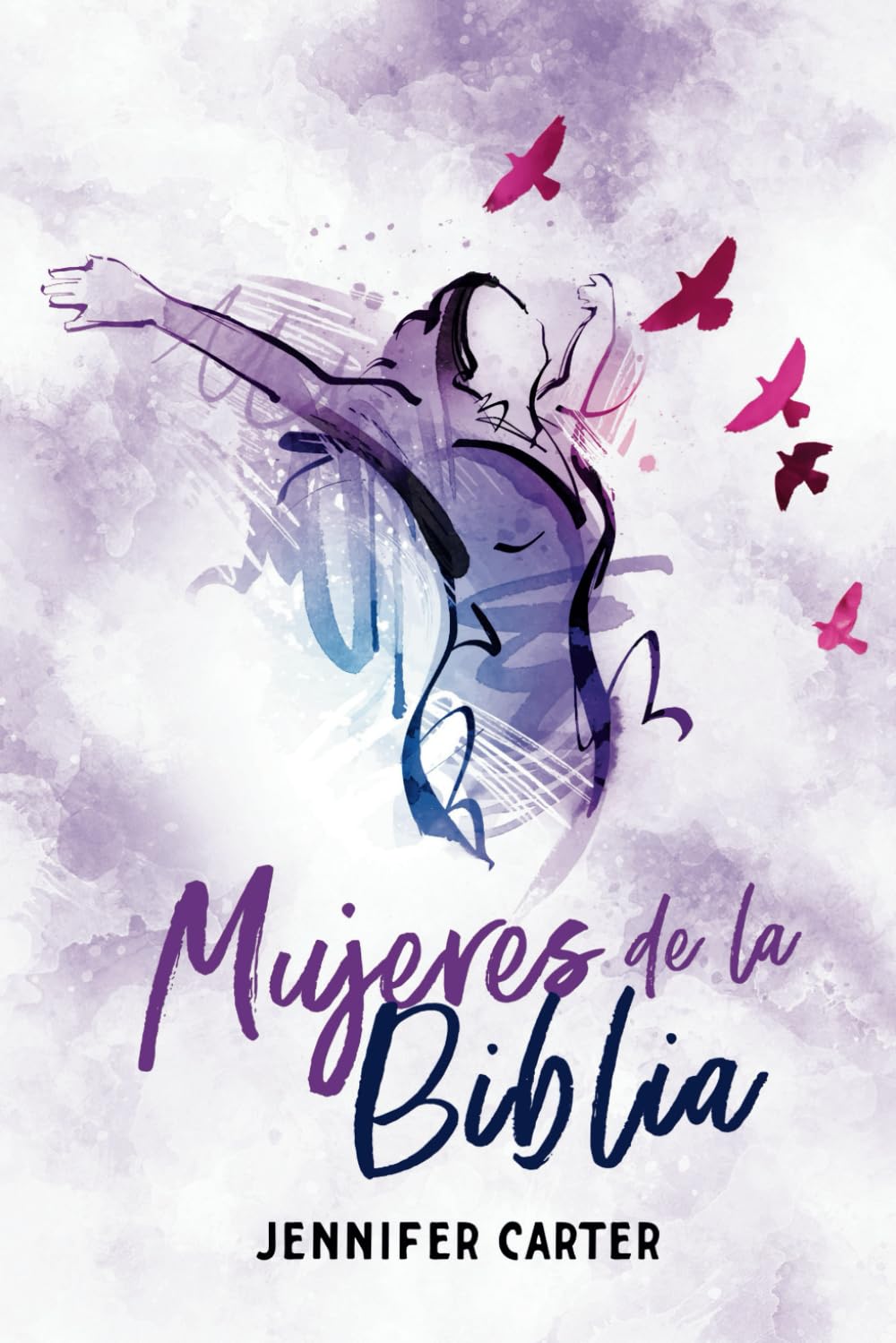Mujeres de la Biblia: Mujeres Comunes, Dios Extraordinario: Historias Inspiradoras de Coraje, Perseverancia y Transformación