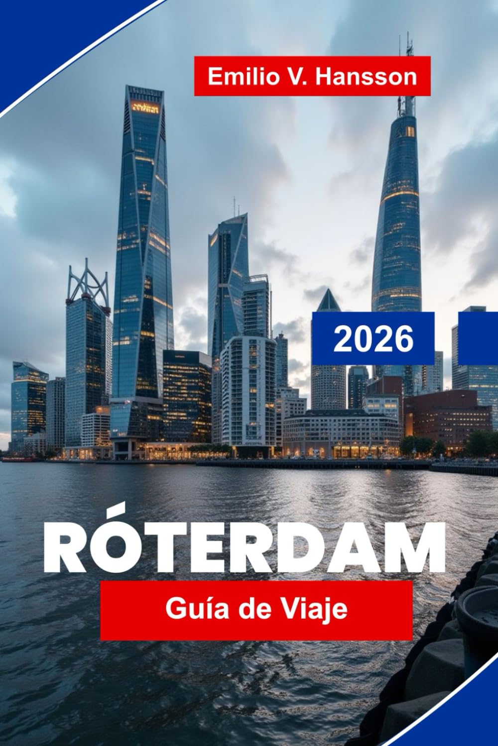 ROTTERDAM Guía de viaje 2026: Explora arquitectura moderna, vistas al puerto, distritos culturales, gastronomía local y consejos prácticos para tu viaje a los Países Bajos