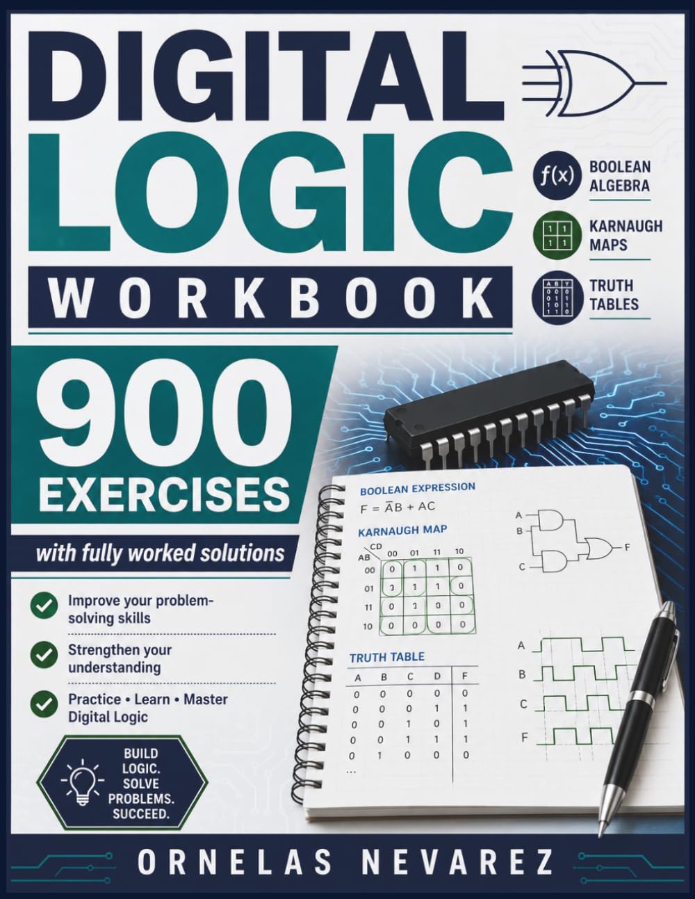 DIGITAL LOGIC WORKBOOK: 900 EXERCISES Boolean Algebra · Karnaugh Maps · Truth Tables with fully worked solutions
