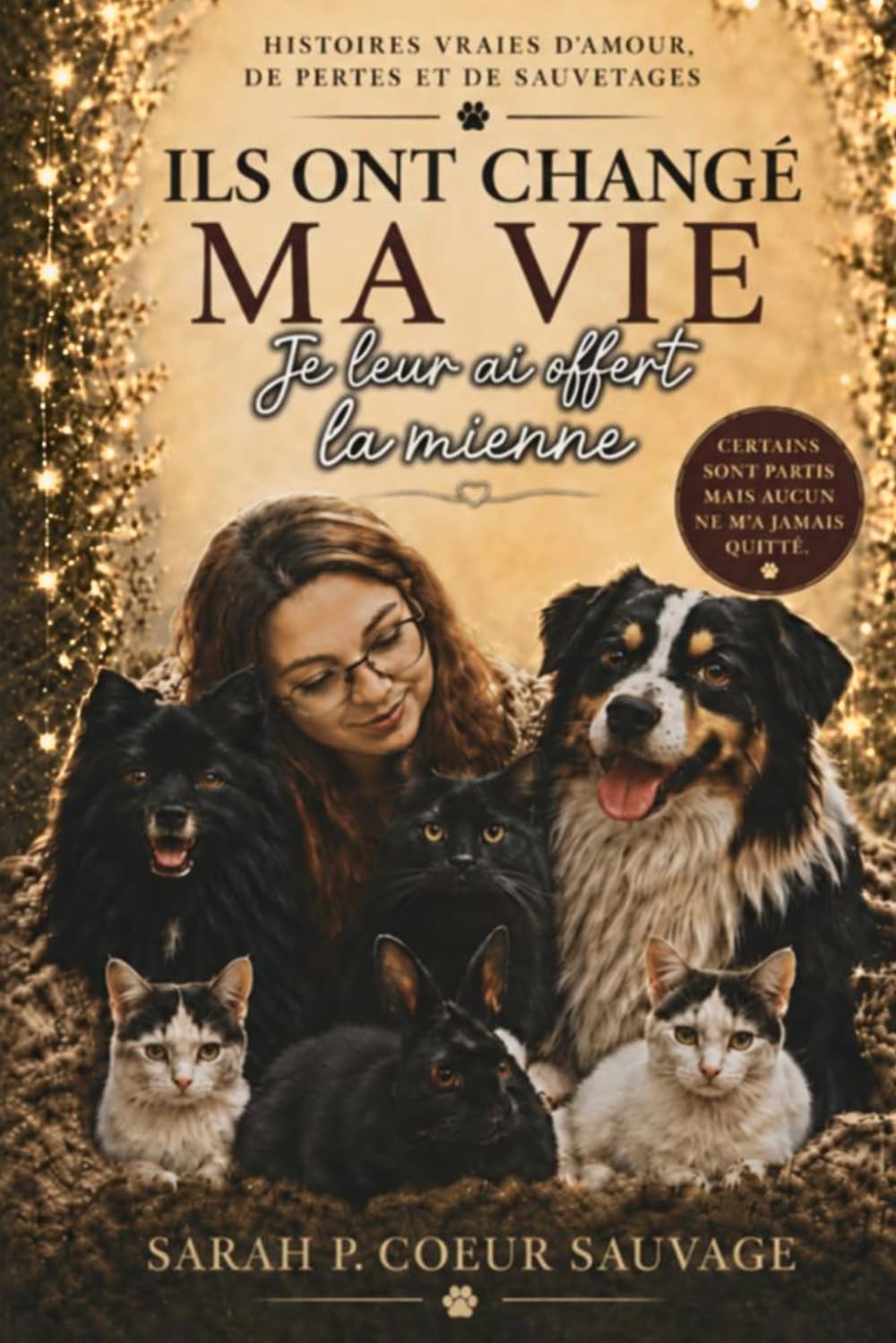Ils ont changé ma vie... je leur ai offert la mienne: Histoires d' amour, de pertes et de sauvetages