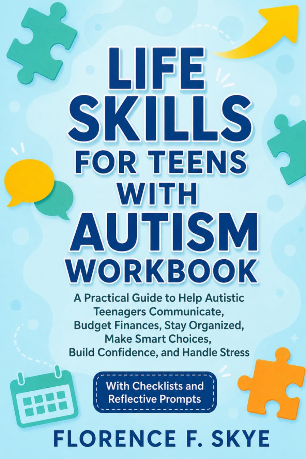 Life Skills For Teens With Autism Workbook: A Practical Guide to Help Autistic Teenagers Communicate, Budget Finances, Stay Organized, Make Smart Choices, Build Confidence, and Handle Stress