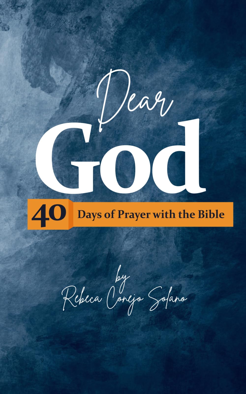 Dear God: 40 Days of Prayer with the Bible