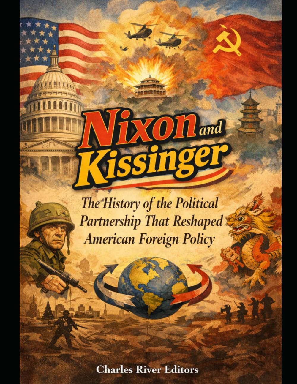 Nixon and Kissinger: The History of the Political Partnership That Reshaped American Foreign Policy