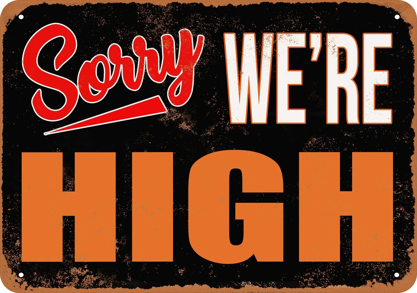 Metal Sign - SORRY, WE'RE HIGH - Vintage Look home decor
