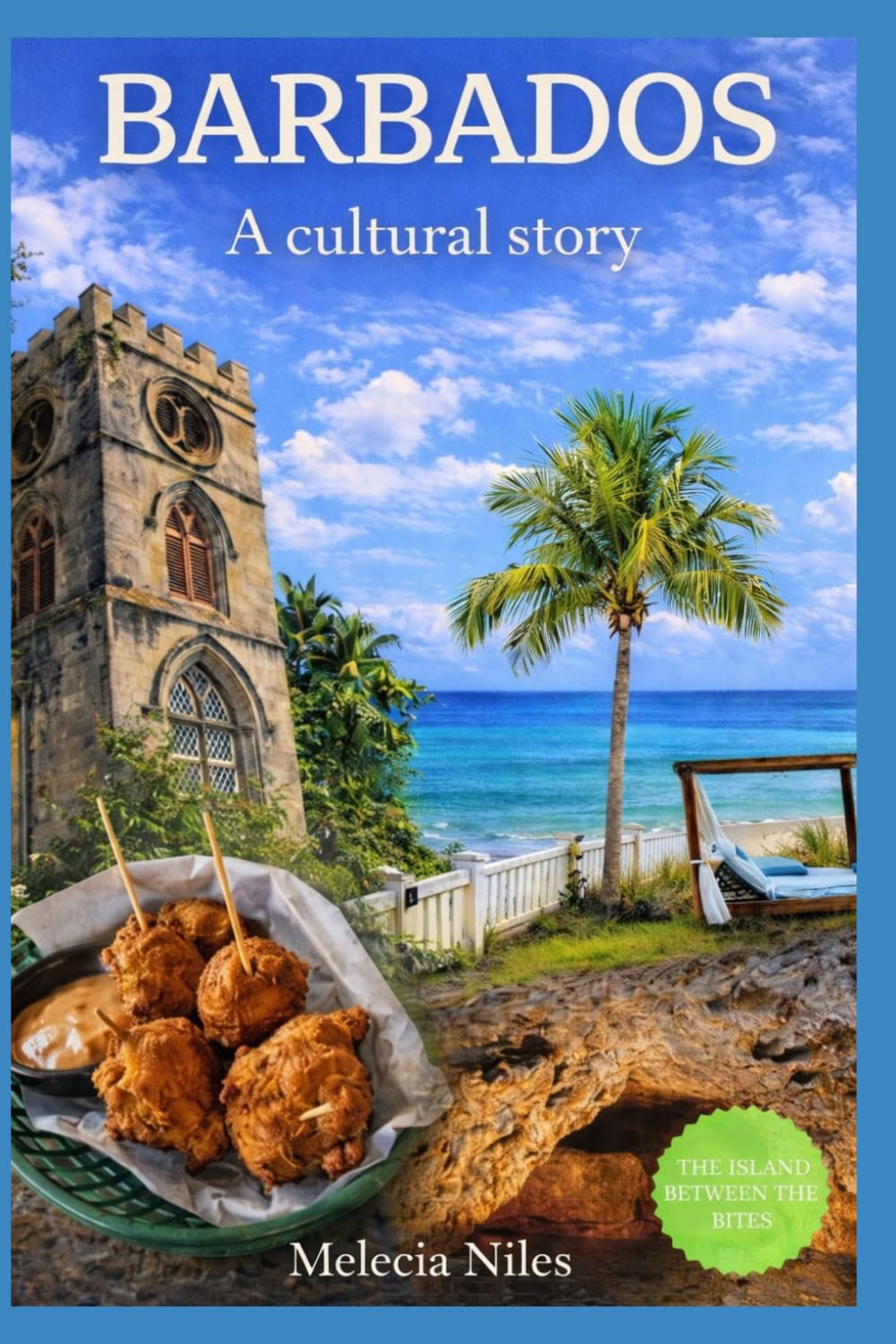 Barbados Travel Guide 2026: A Cultural Story — Food, History & Local Secrets with Maps: Travel Guide to Food, Traditions & Hidden Gems