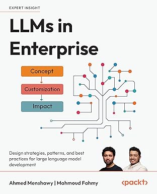 LLMs in Enterprise: Design strategies, patterns, and best practices for large language model development-finelybook