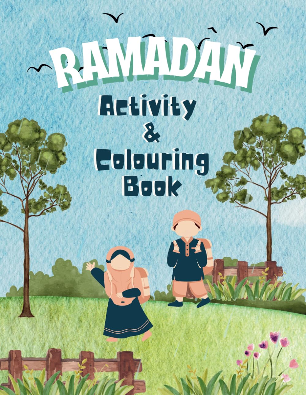 The Ultimate Ramadan Activity & Colouring Book: 30 Days of Fun Activities, Discovery Information Guides to Learn About Islam, and Colourable Pages!