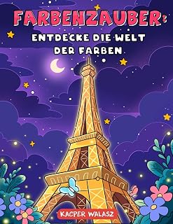 Farbenzauber: Entdecke die Welt der Farben: Kreativität entfalten und die Welt der Farben erkunden