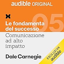 Come vendere al meglio le proprie idee: Comunicazione ad alto impatto 5. Le fondamenta del successo