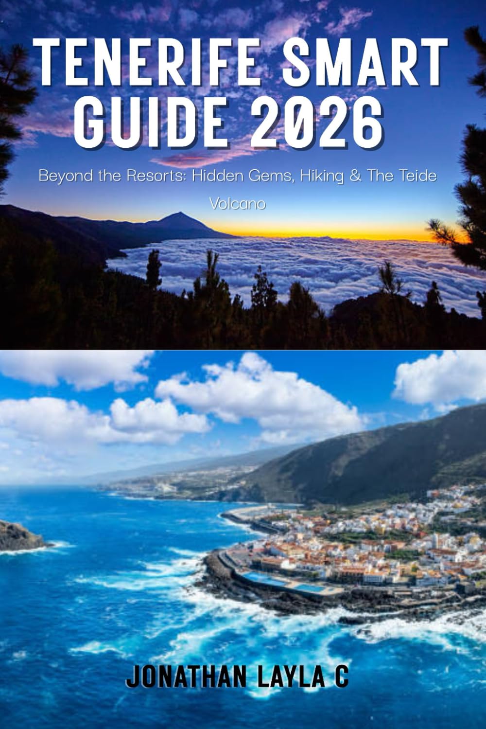 Tenerife Smart Guide 2026: Beyond the Resorts: Hidden Gems, Hiking & The Teide Volcano