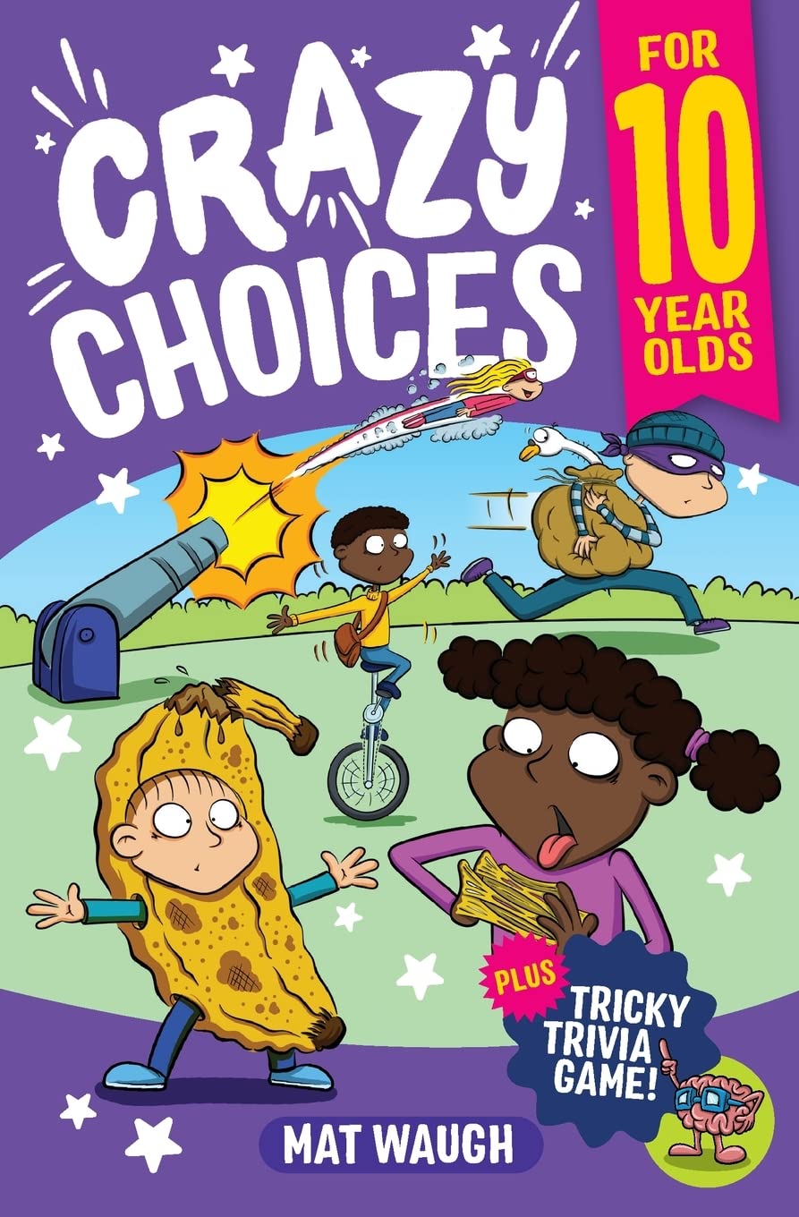 Crazy Choices for 10 Year Olds: Mad decisions and tricky trivia in a book you can play! (Crazy Choices for Kids)