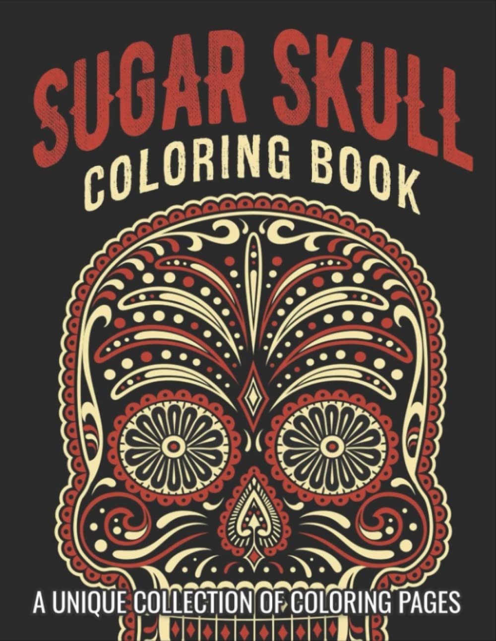 Sugar Skull Coloring Book: Stress Relieving Skull Designs For Adults With Over 30 Awesome Designs For Relaxation And Have Fun