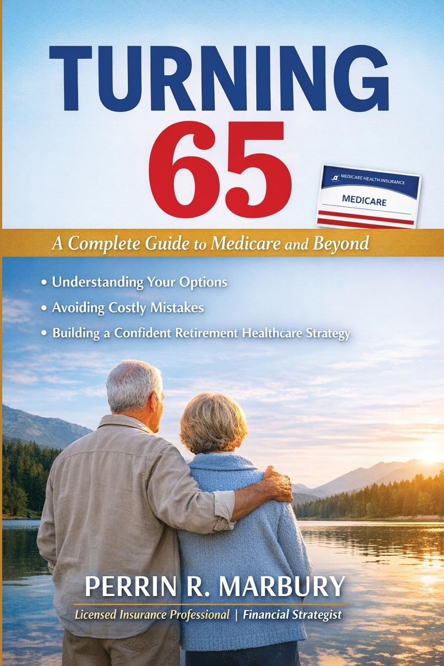 TURNING 65 A Complete to Medicare and Beyond