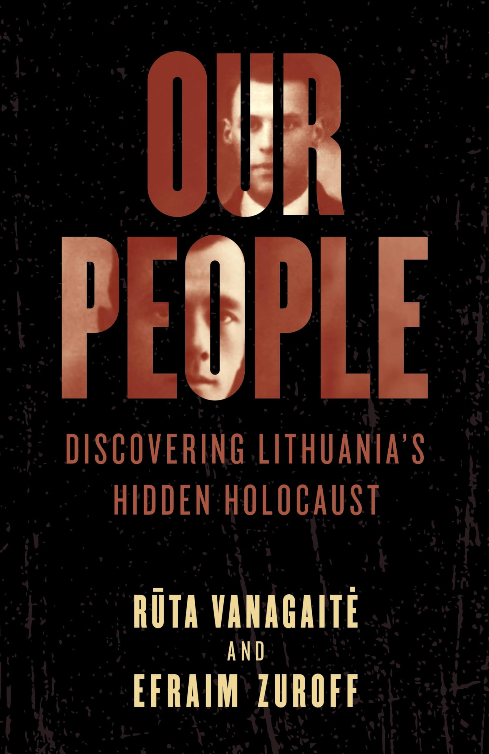 Our People: Discovering Lithuanias Hidden Holocaust